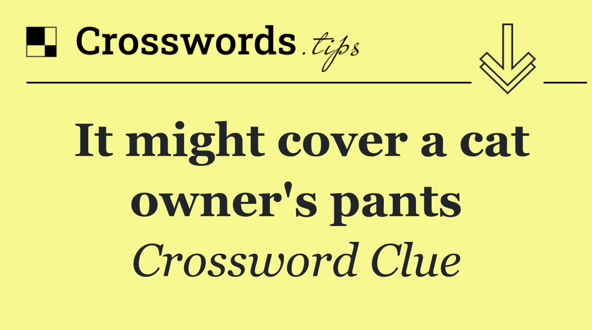 It might cover a cat owner's pants