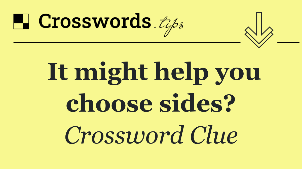 It might help you choose sides?