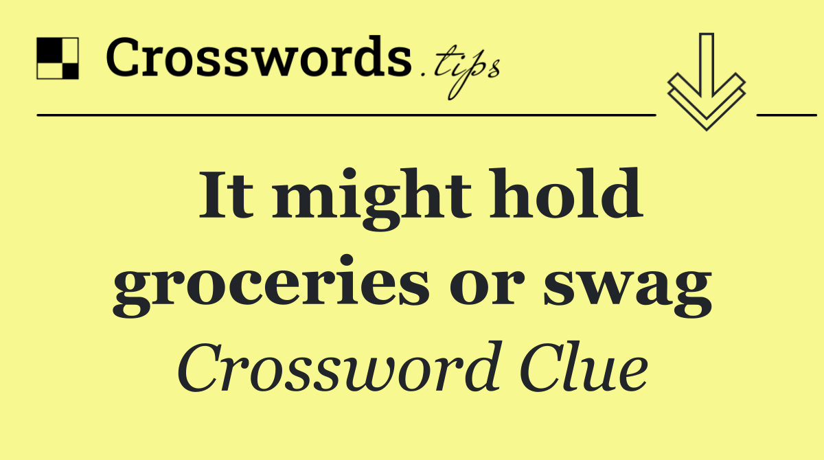 It might hold groceries or swag