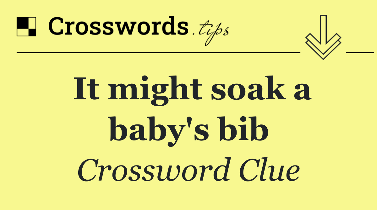 It might soak a baby's bib