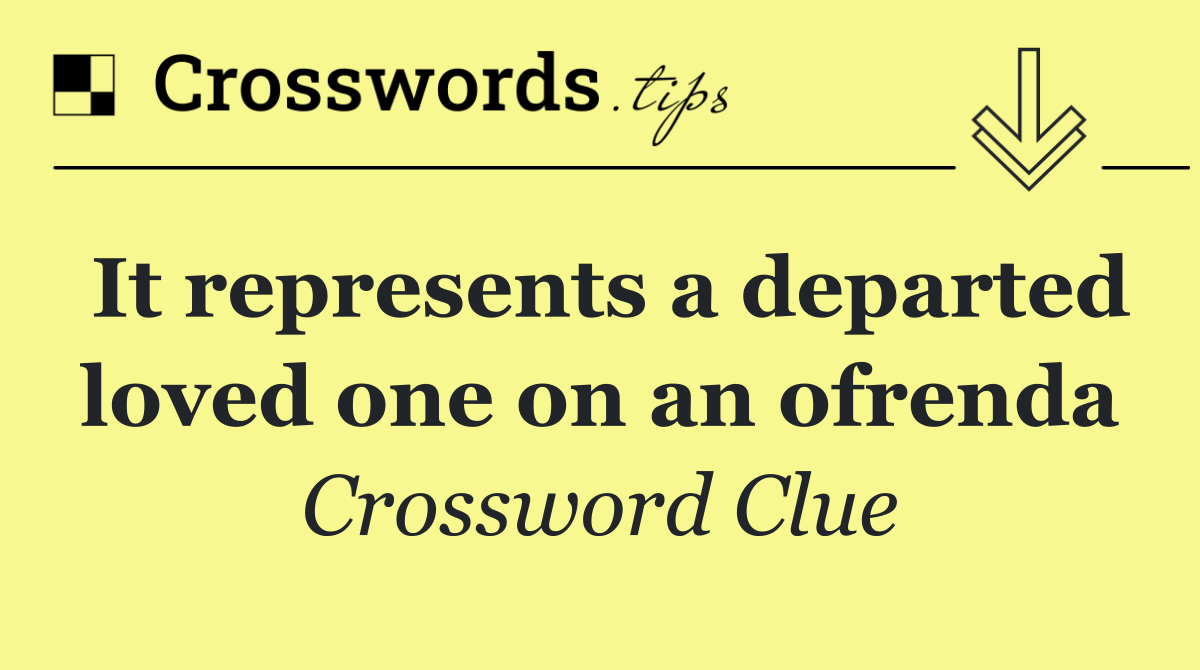 It represents a departed loved one on an ofrenda