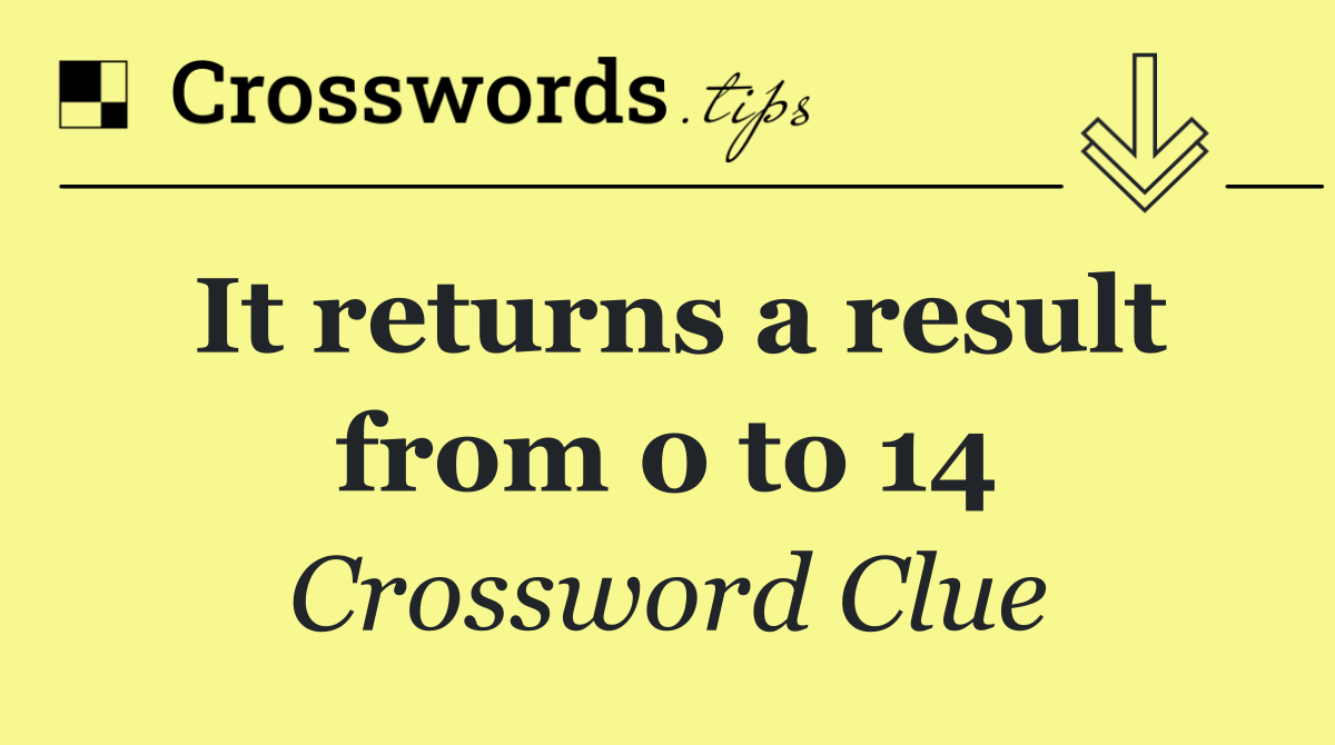 It returns a result from 0 to 14