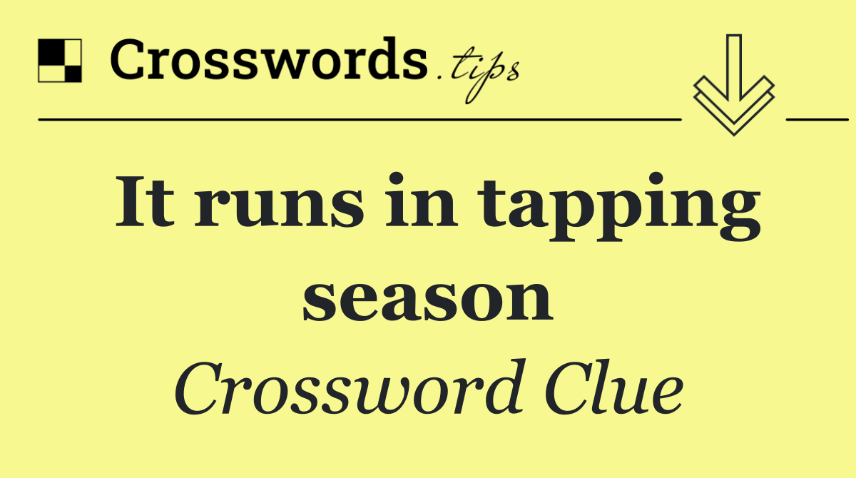 It runs in tapping season