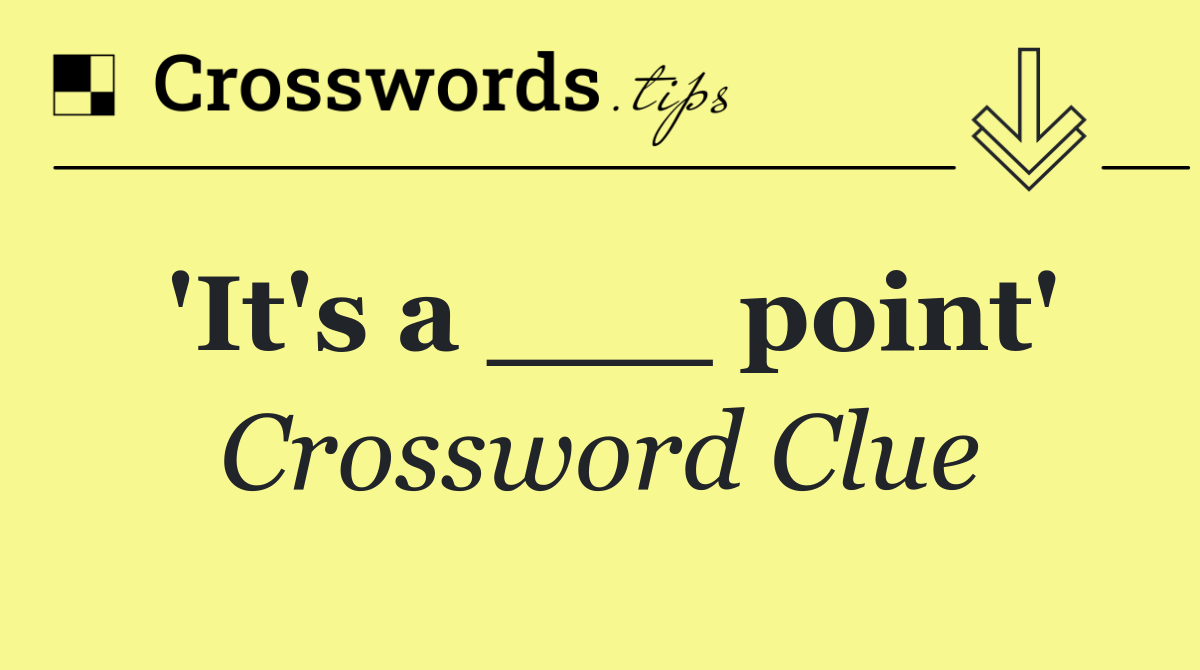 'It's a ___ point'