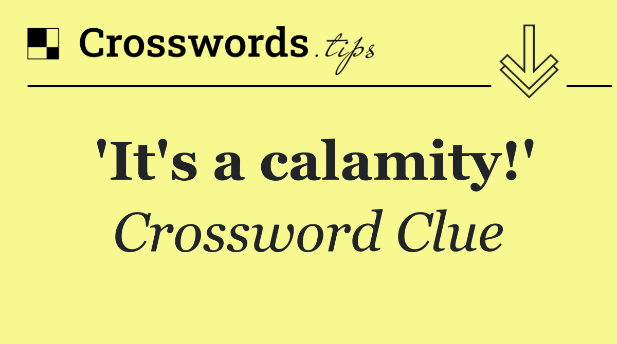 'It's a calamity!'
