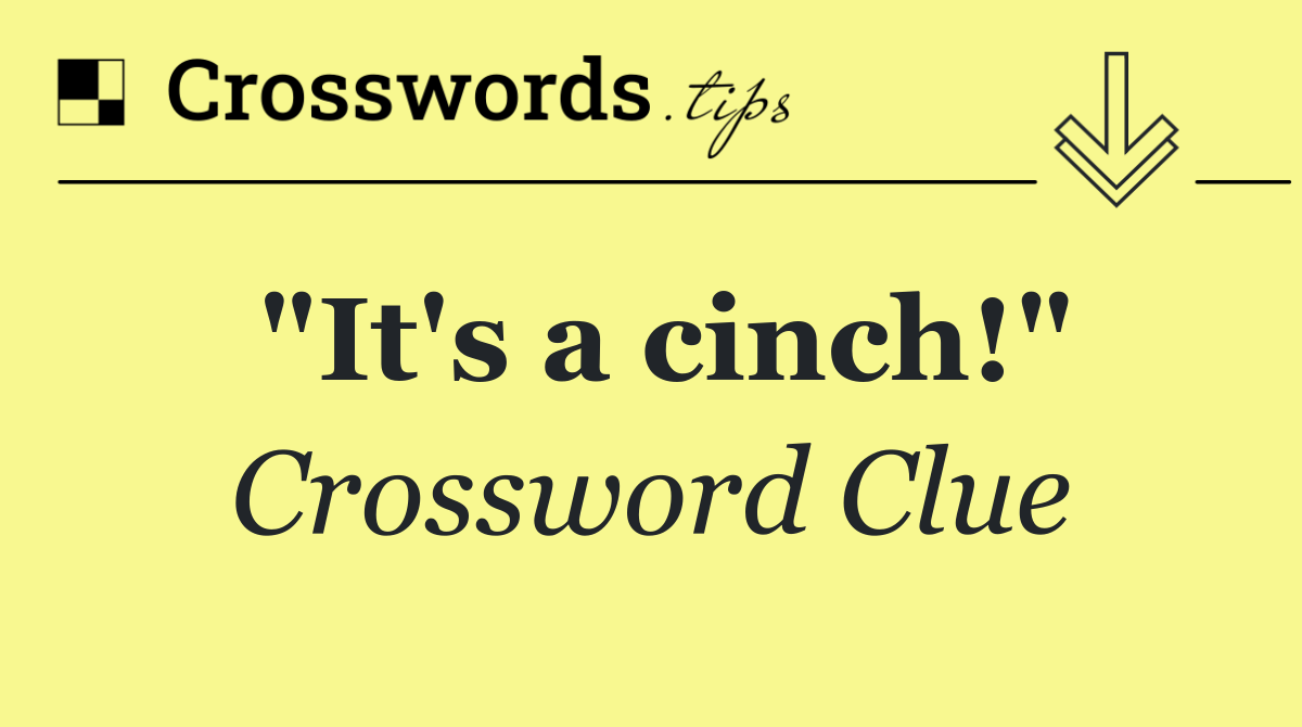 "It's a cinch!"