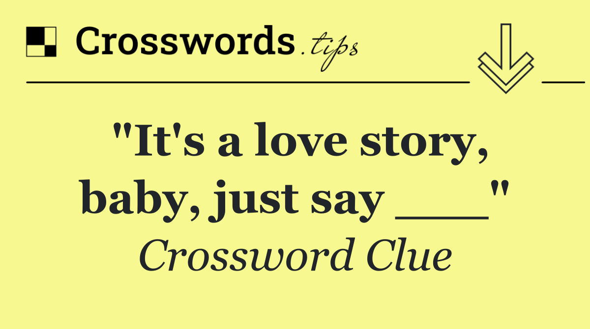 "It's a love story, baby, just say ___"