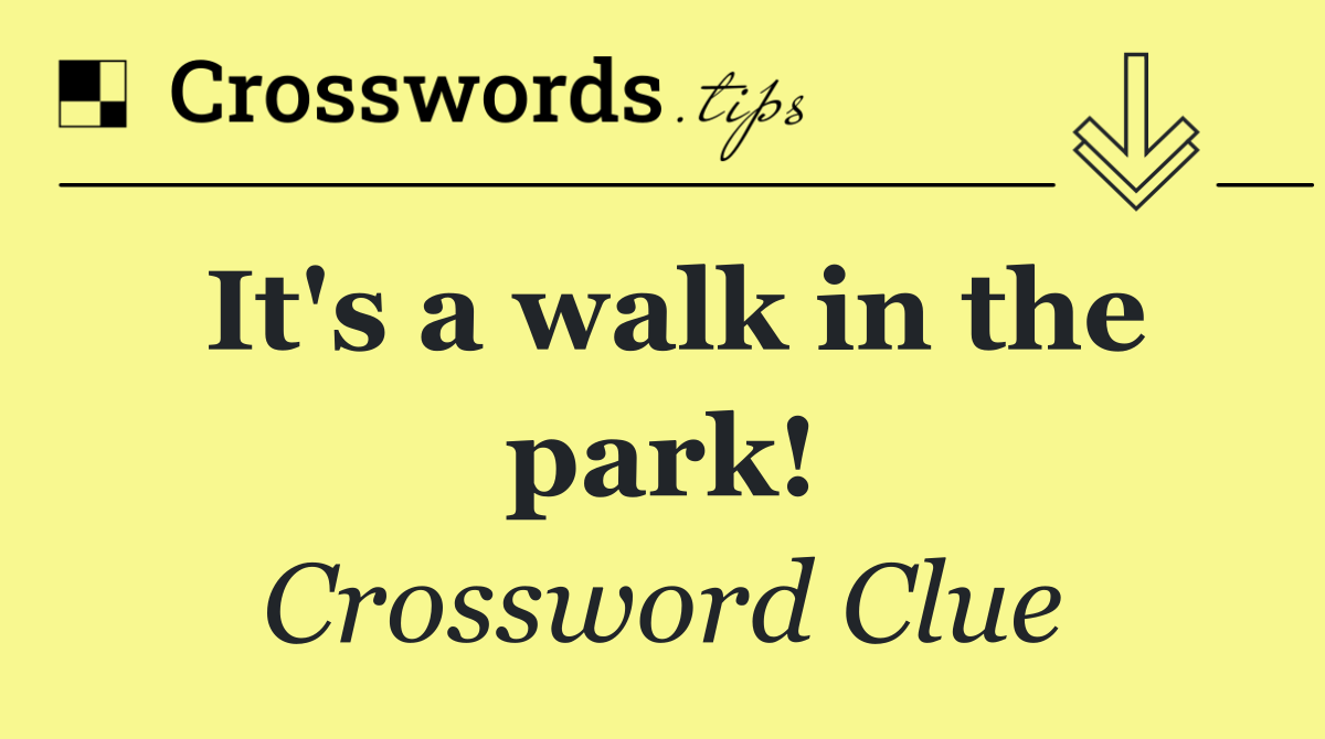 It's a walk in the park!