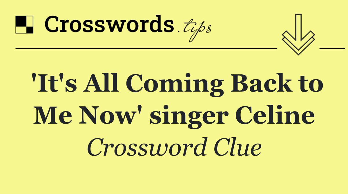 'It's All Coming Back to Me Now' singer Celine