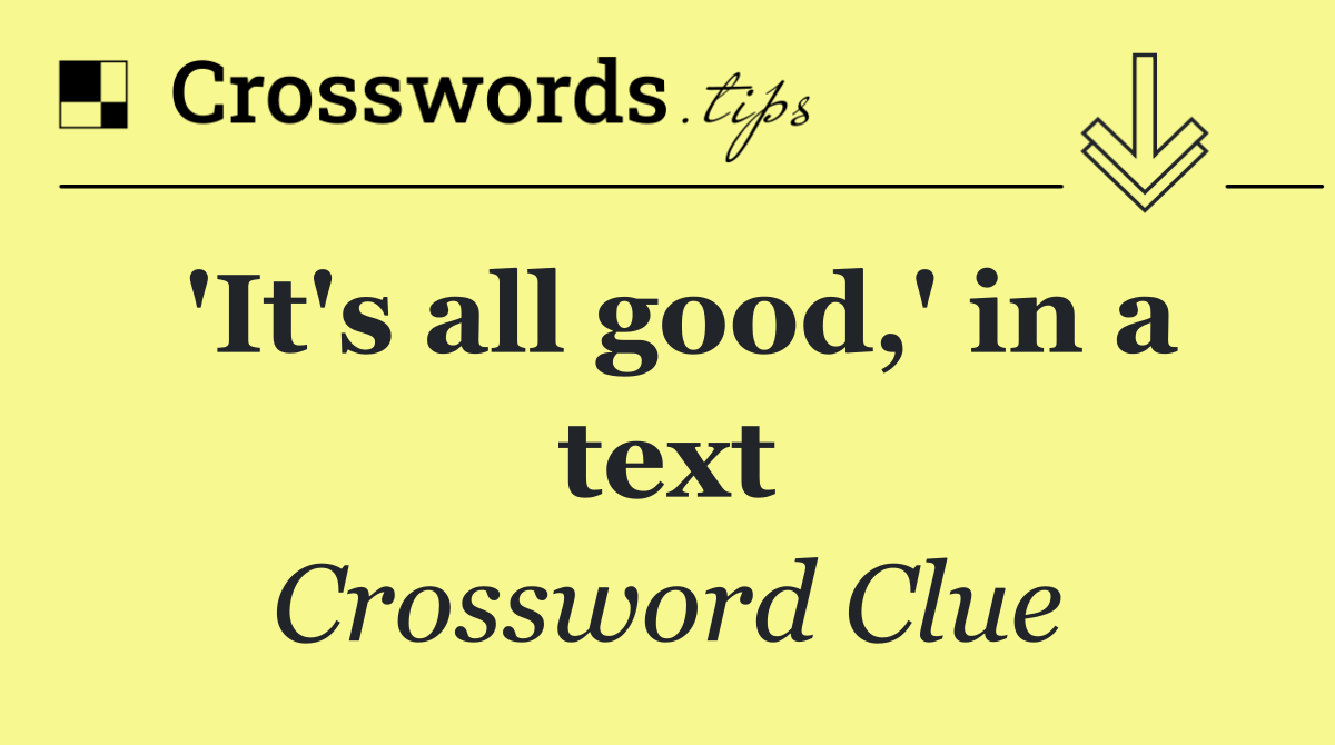 'It's all good,' in a text