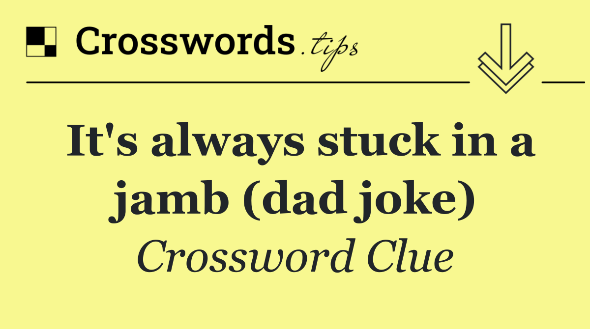 It's always stuck in a jamb (dad joke)
