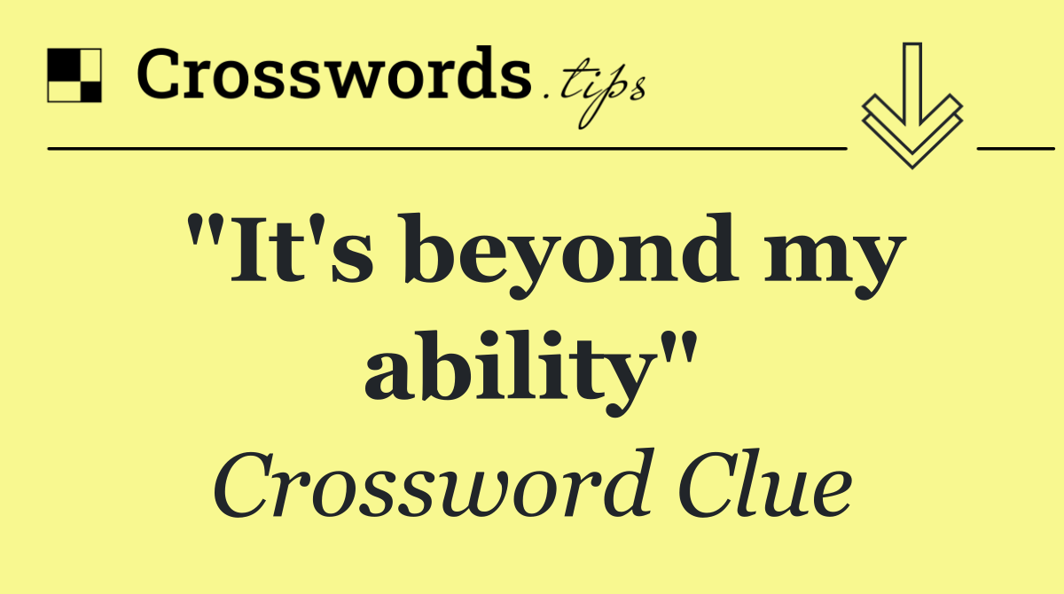 "It's beyond my ability"
