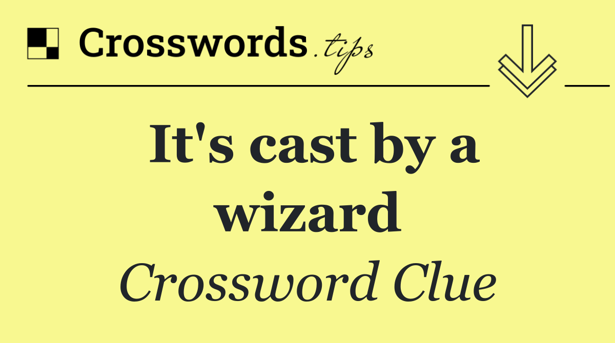 It's cast by a wizard