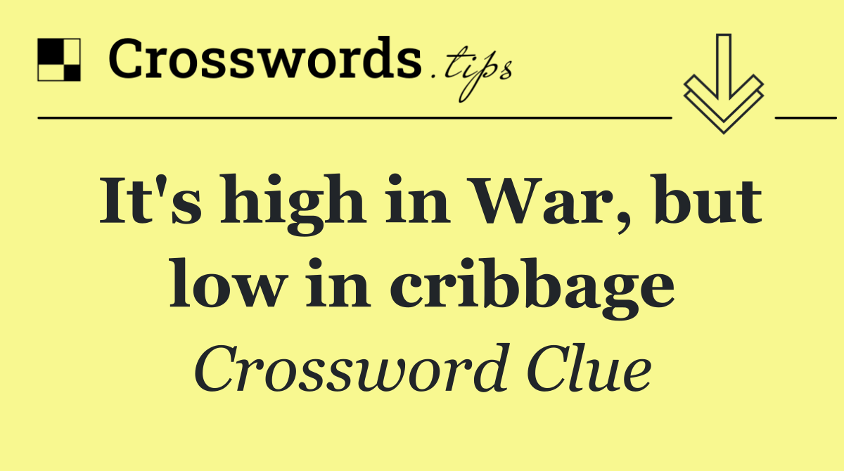 It's high in War, but low in cribbage
