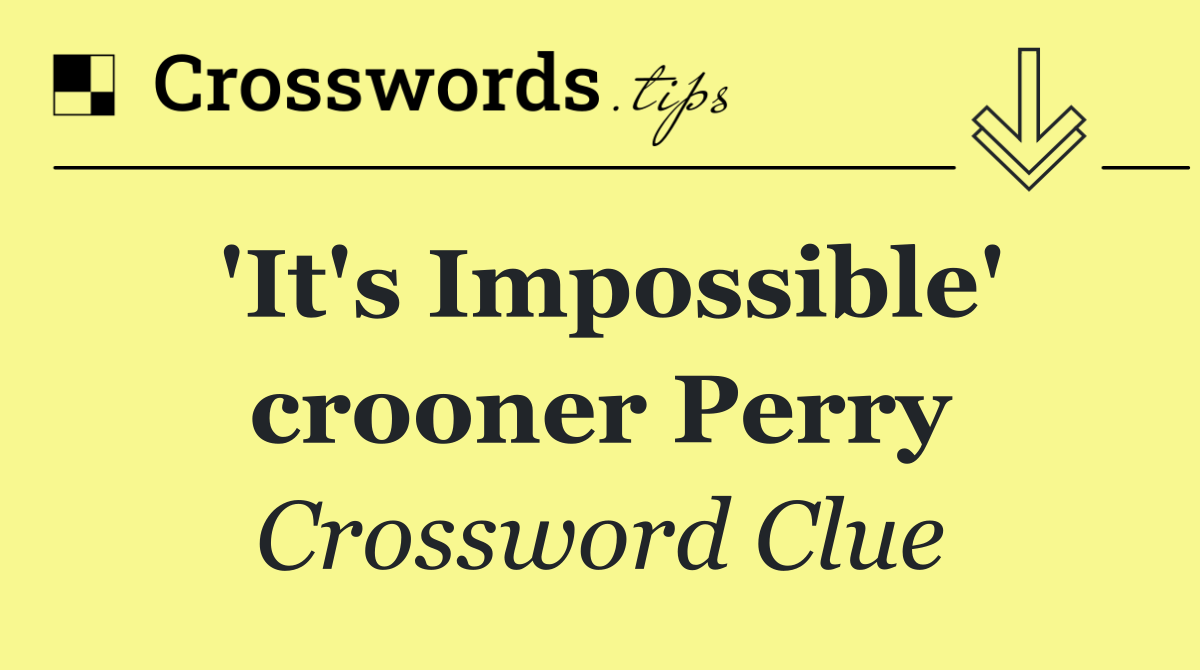 'It's Impossible' crooner Perry