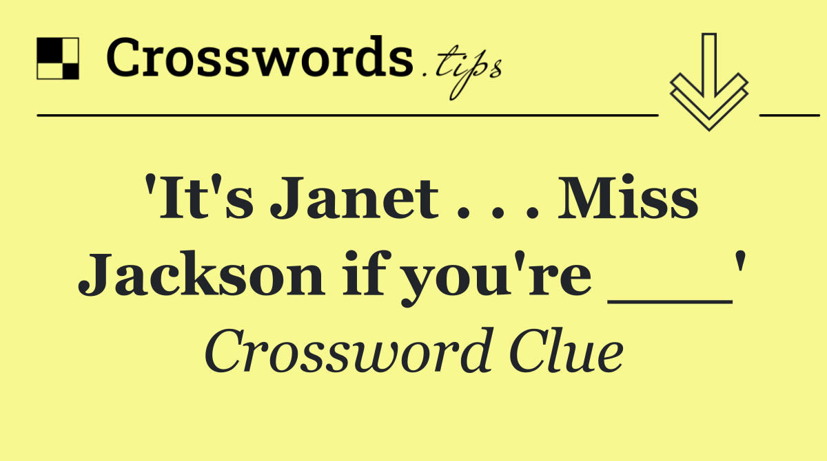 'It's Janet . . . Miss Jackson if you're ___'