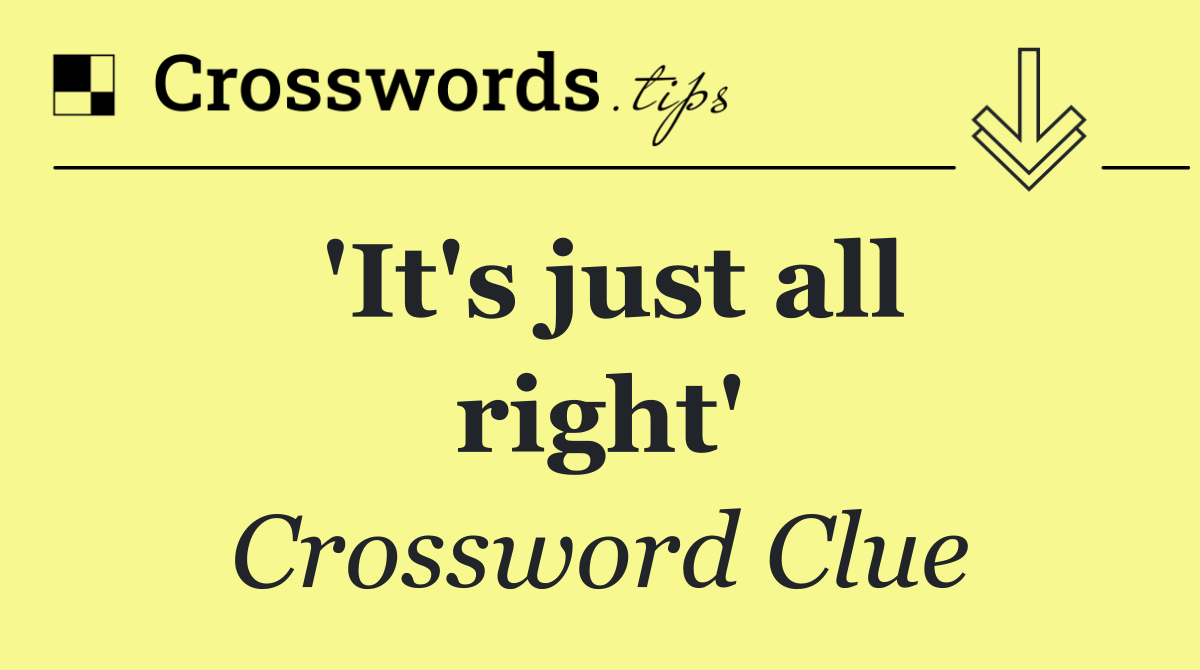 'It's just all right'