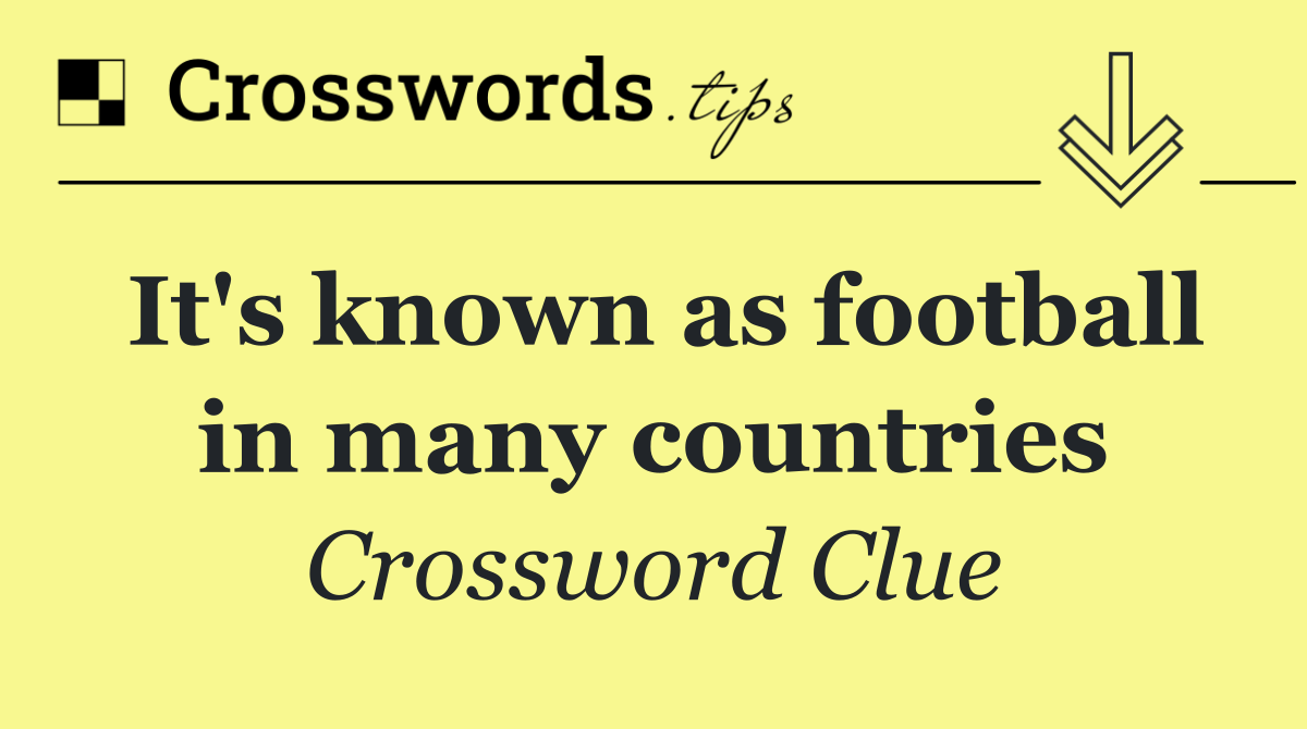 It's known as football in many countries