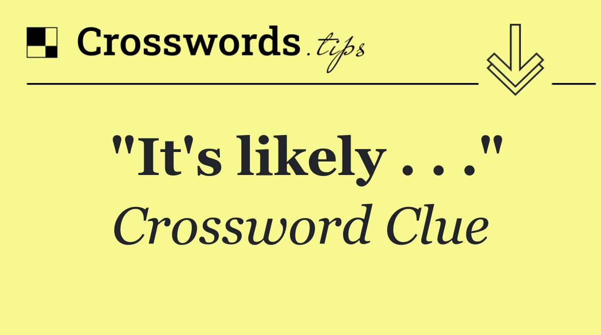 "It's likely . . ."