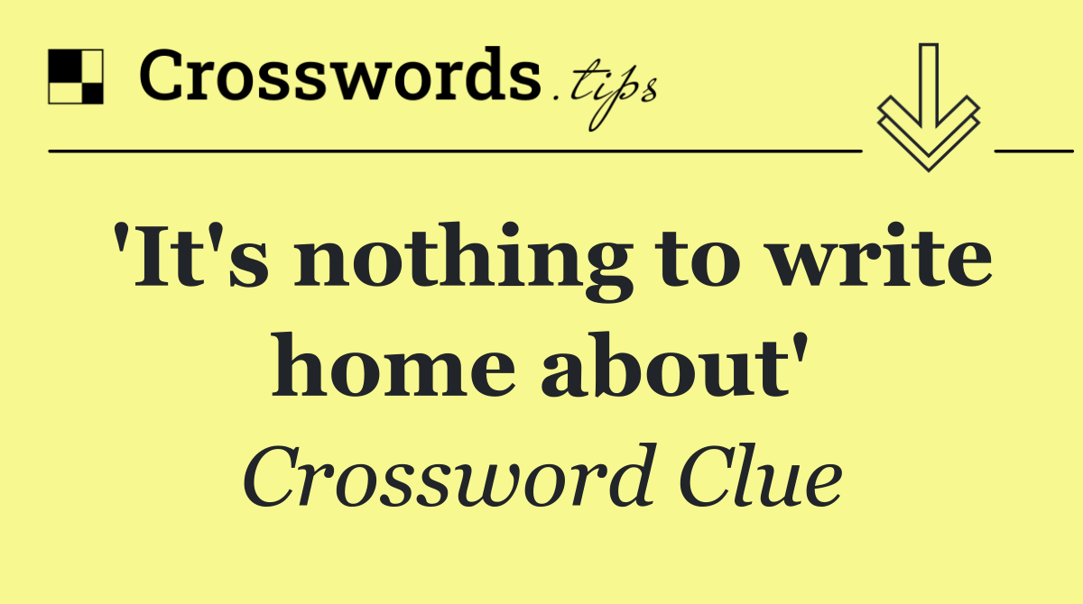 'It's nothing to write home about'