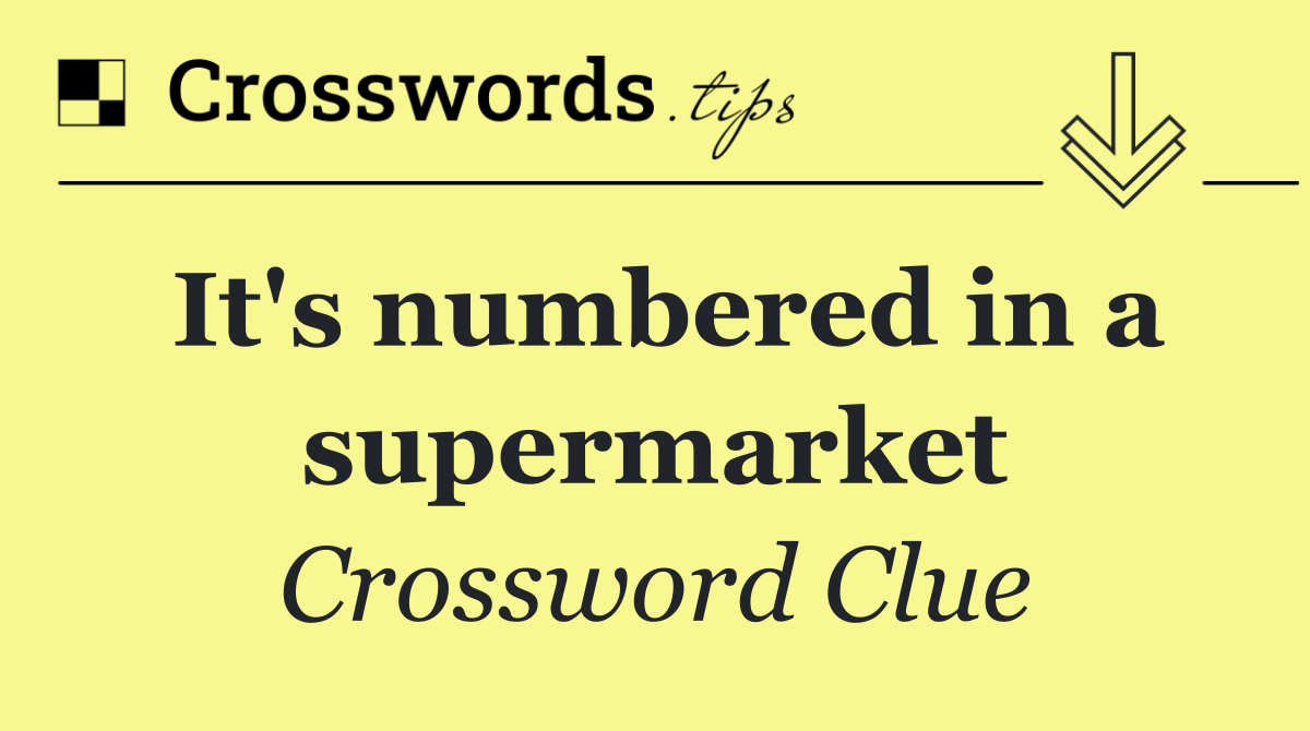 It's numbered in a supermarket