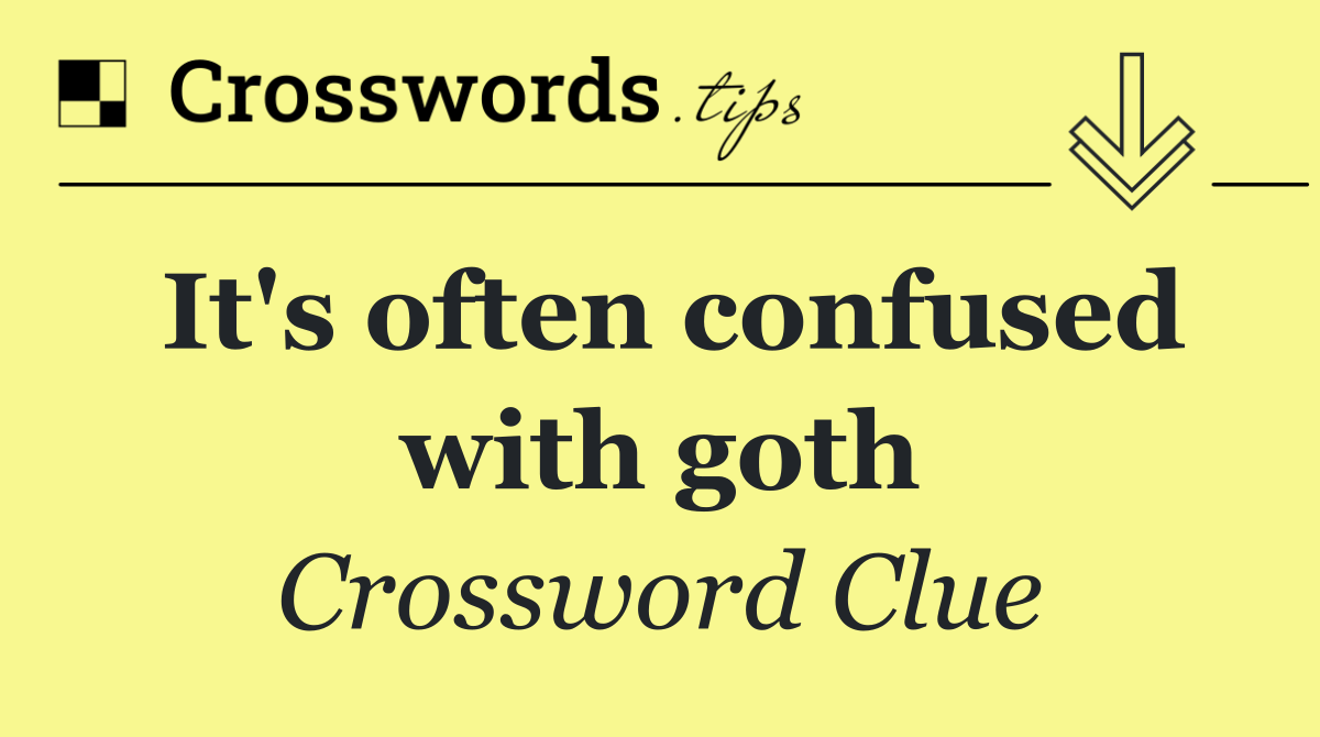 It's often confused with goth