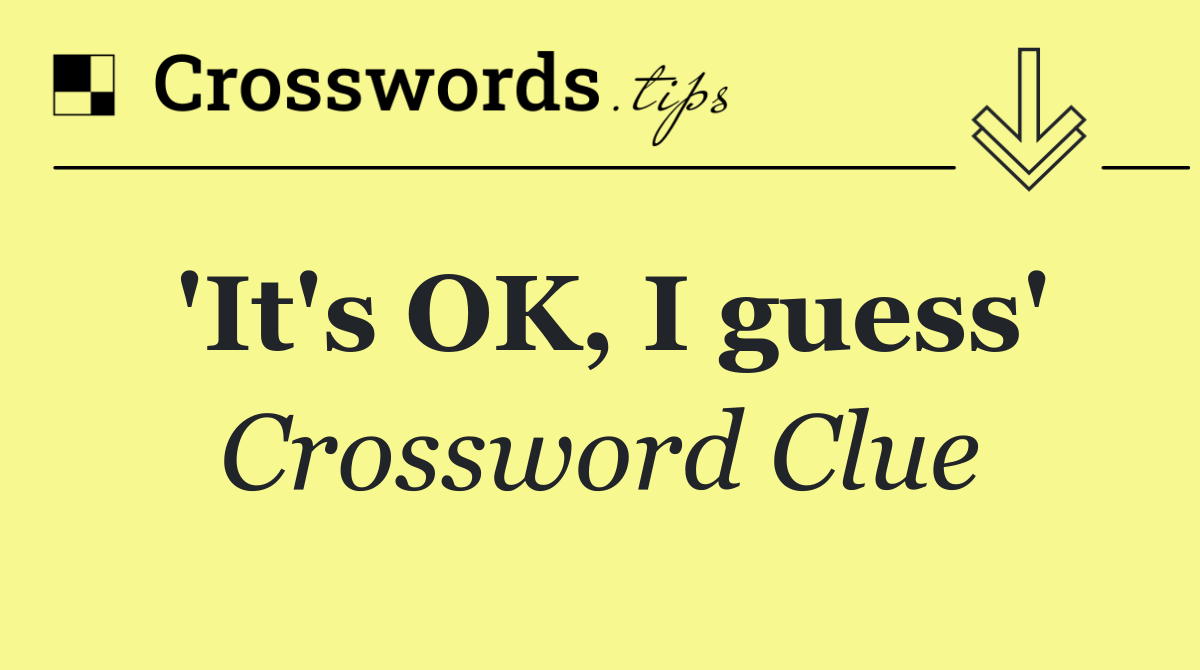 'It's OK, I guess'