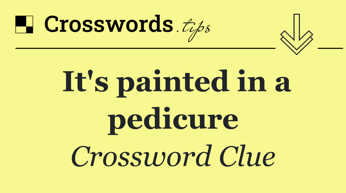 It's painted in a pedicure