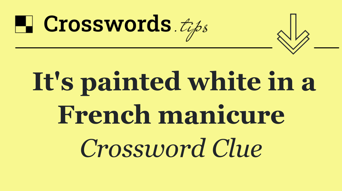 It's painted white in a French manicure