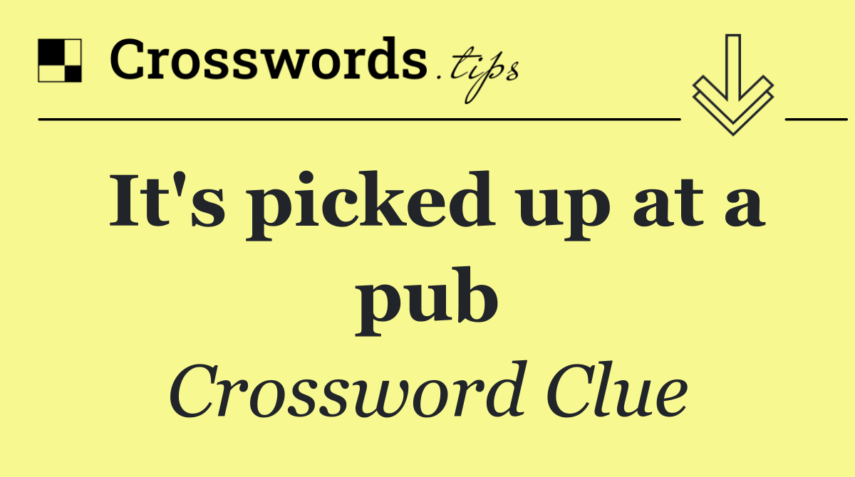 It's picked up at a pub