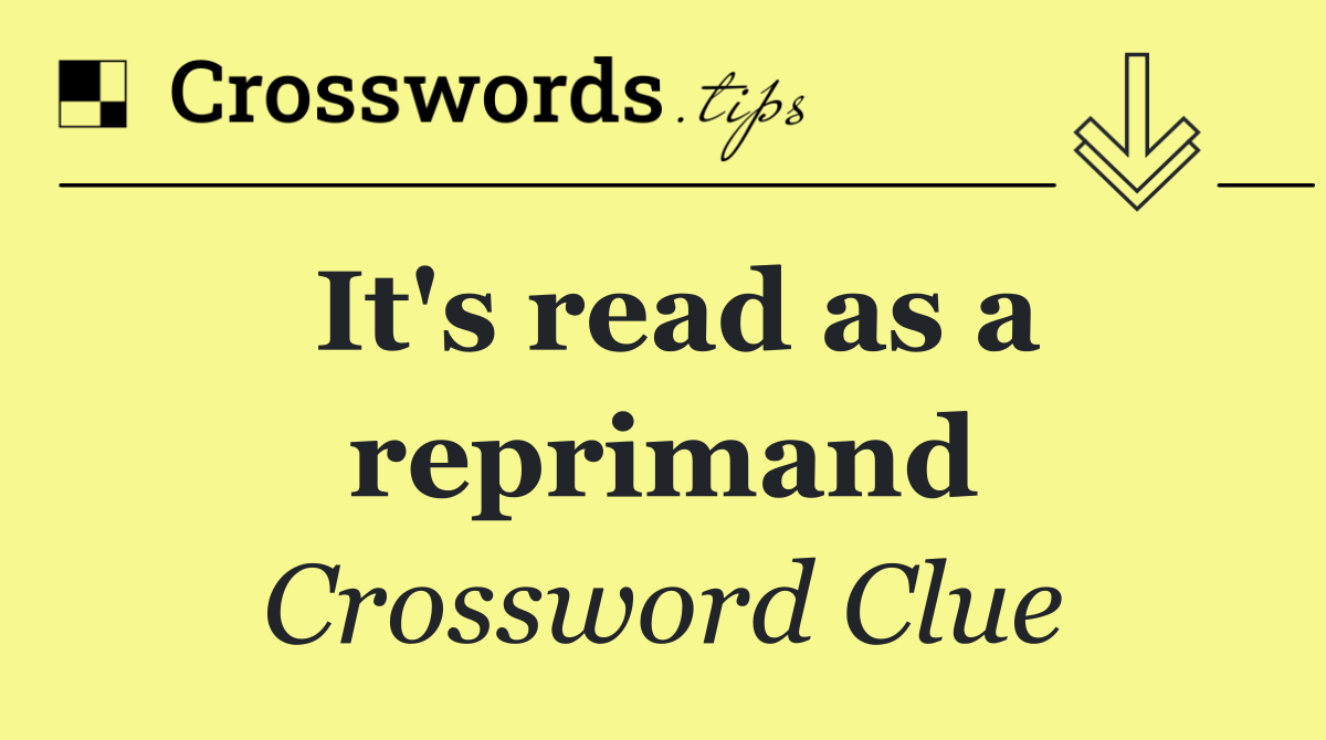 It's read as a reprimand