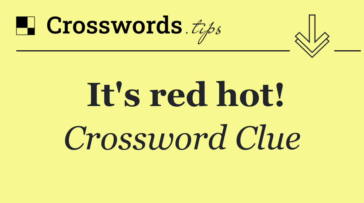 It's red hot!