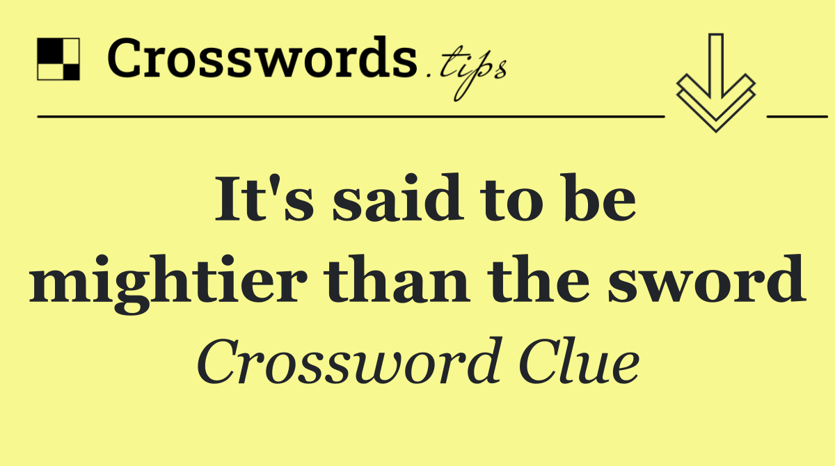 It's said to be mightier than the sword