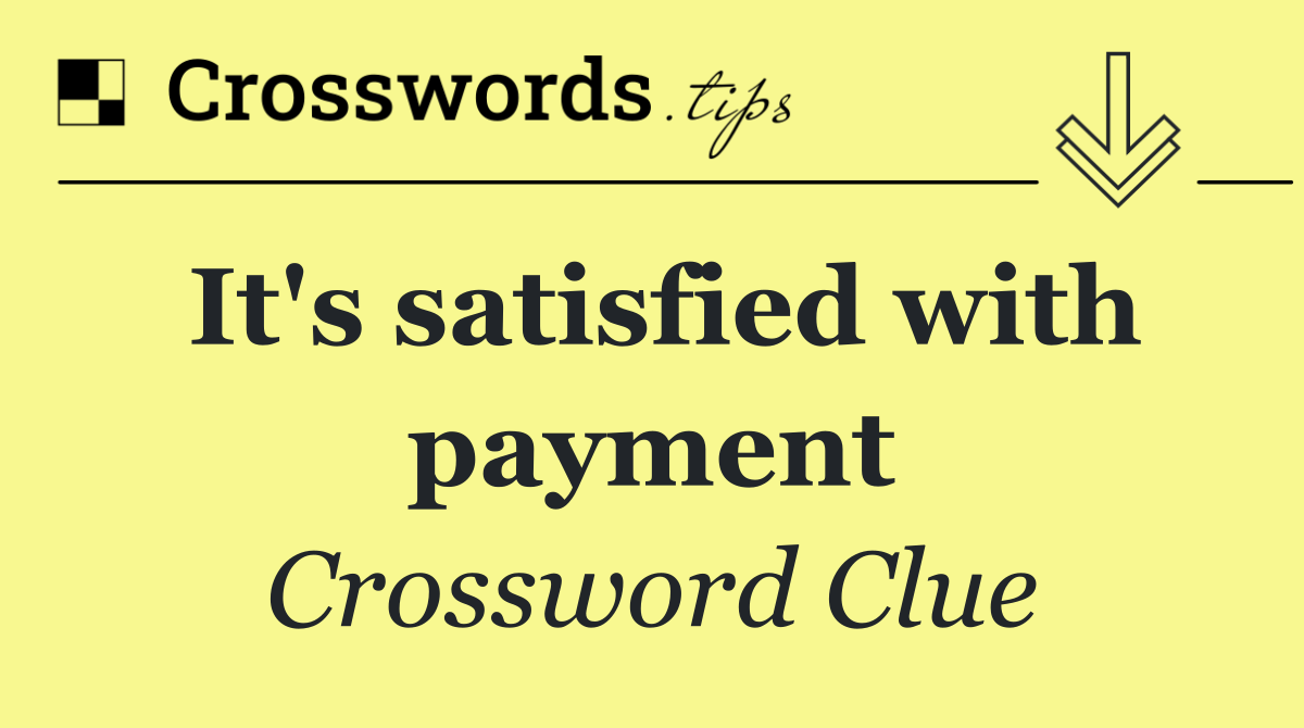 It's satisfied with payment