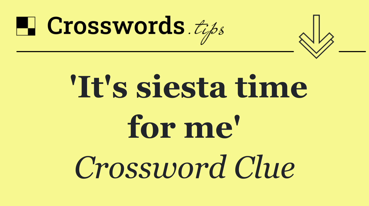 'It's siesta time for me'