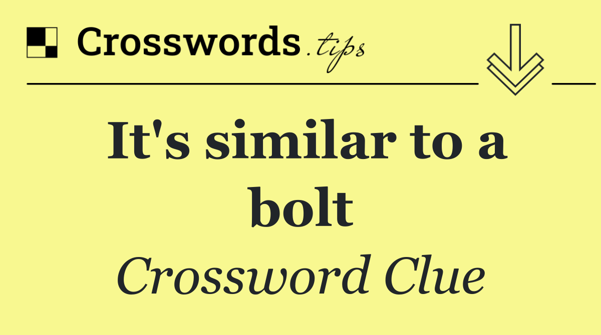 It's similar to a bolt