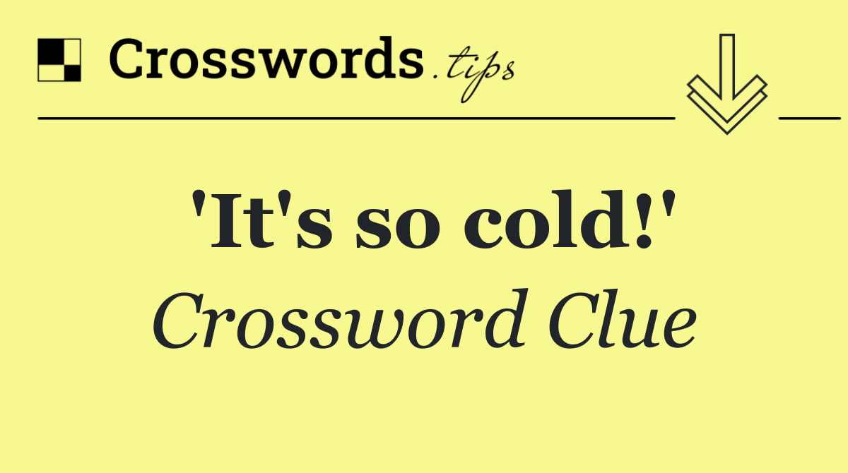 'It's so cold!'