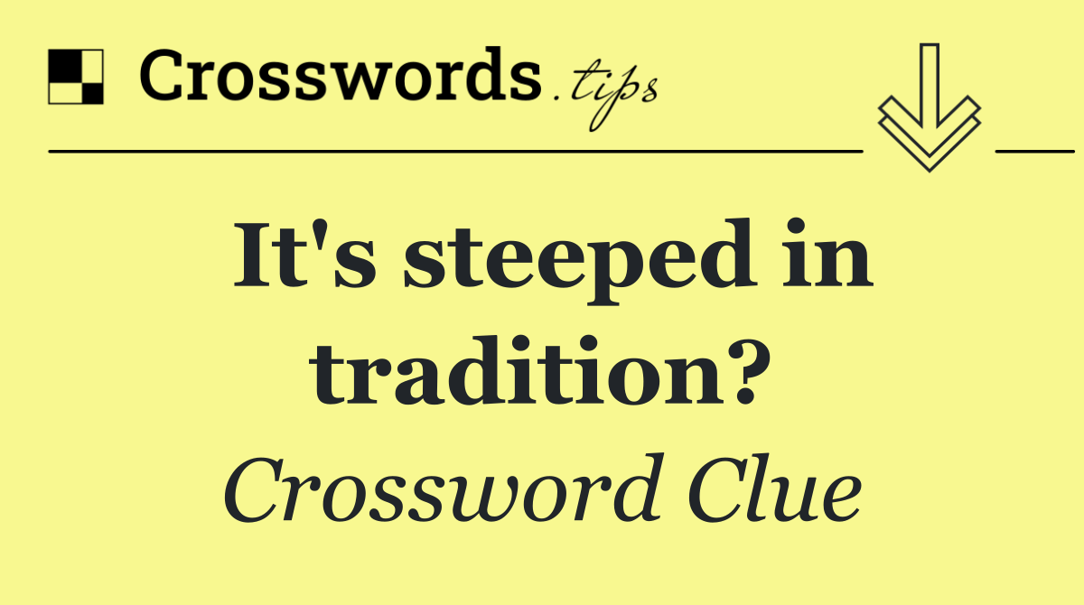 It's steeped in tradition?