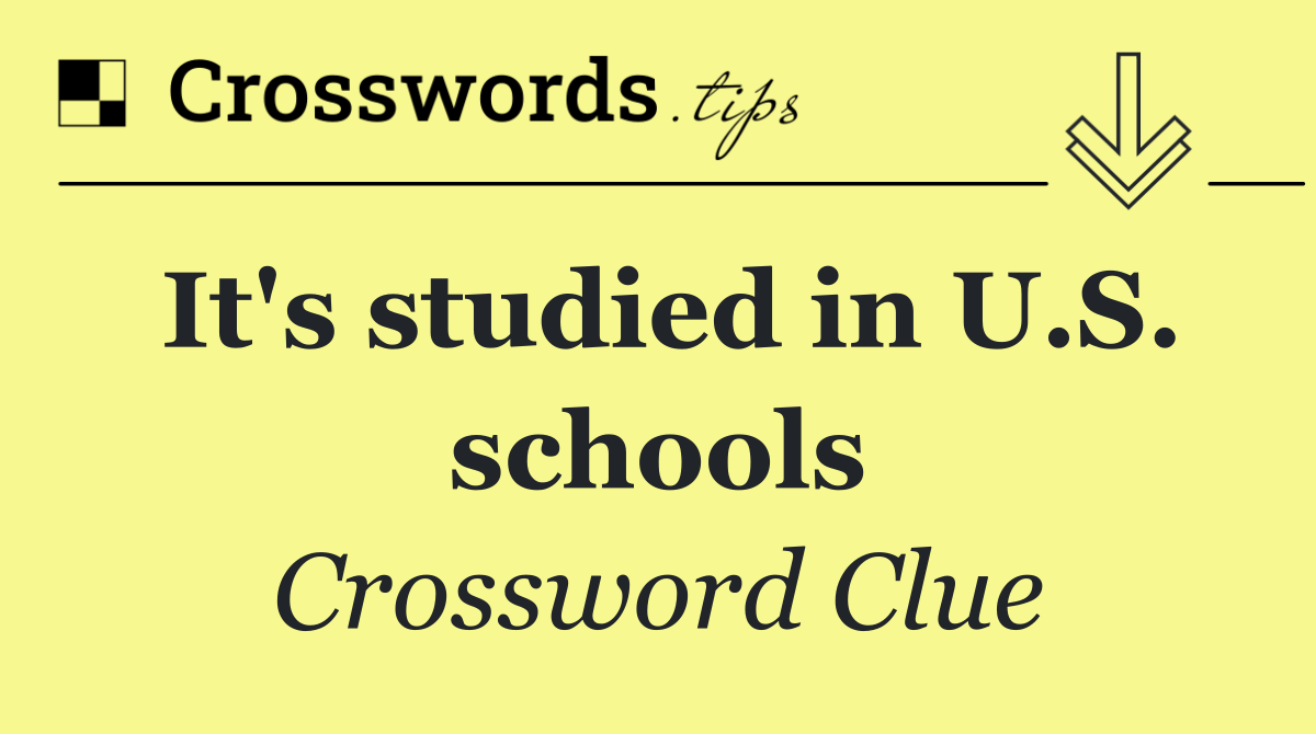 It's studied in U.S. schools