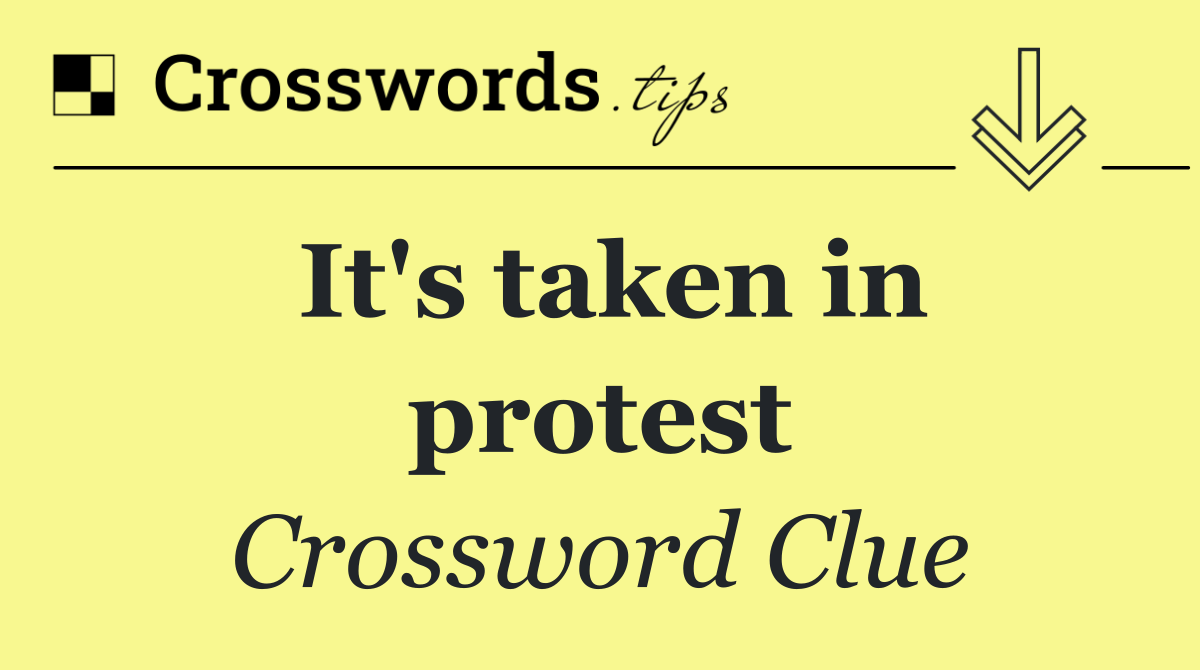 It's taken in protest