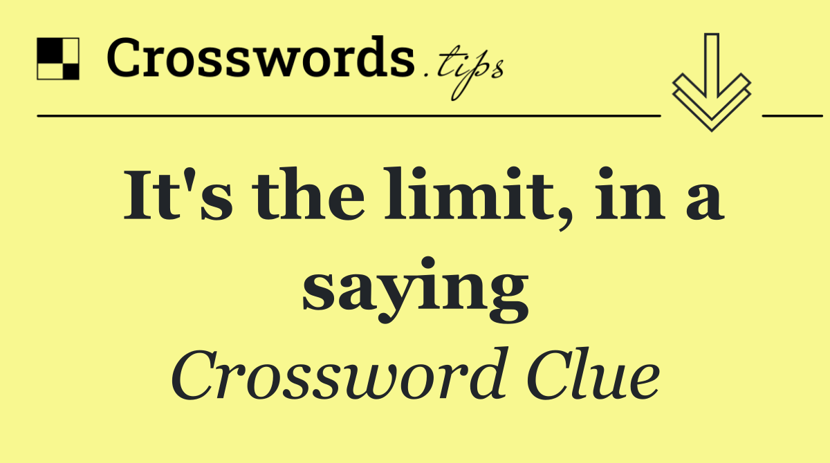 It's the limit, in a saying