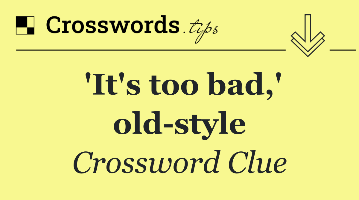 'It's too bad,' old style