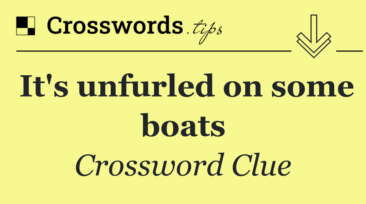It's unfurled on some boats