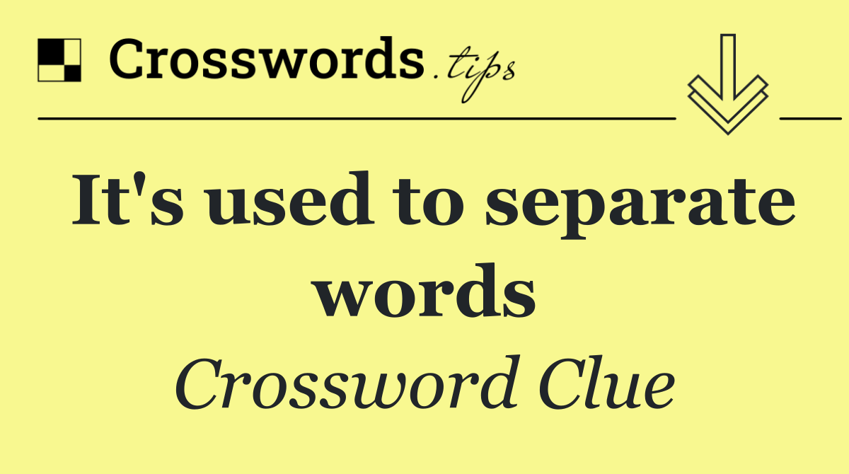 It's used to separate words