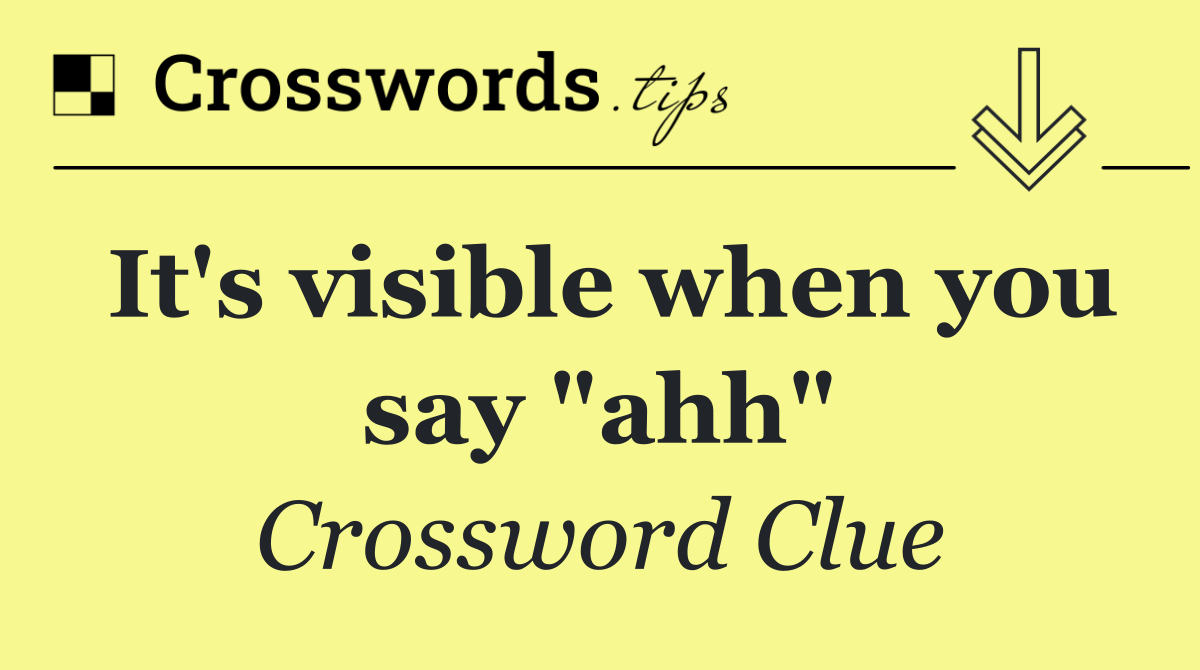 It's visible when you say "ahh"