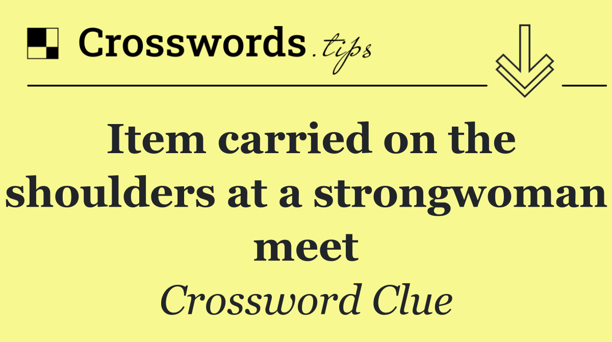 Item carried on the shoulders at a strongwoman meet