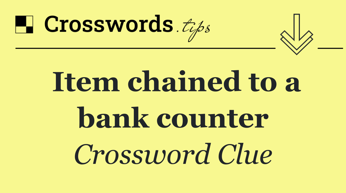 Item chained to a bank counter