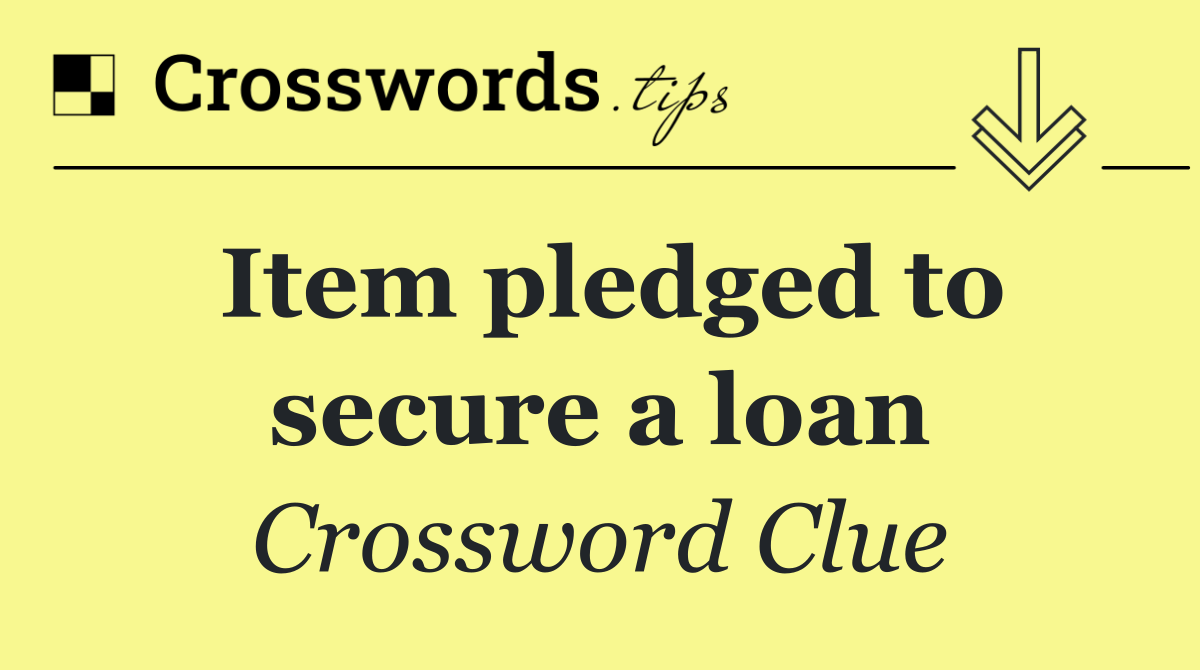 Item pledged to secure a loan
