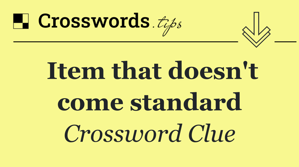 Item that doesn't come standard