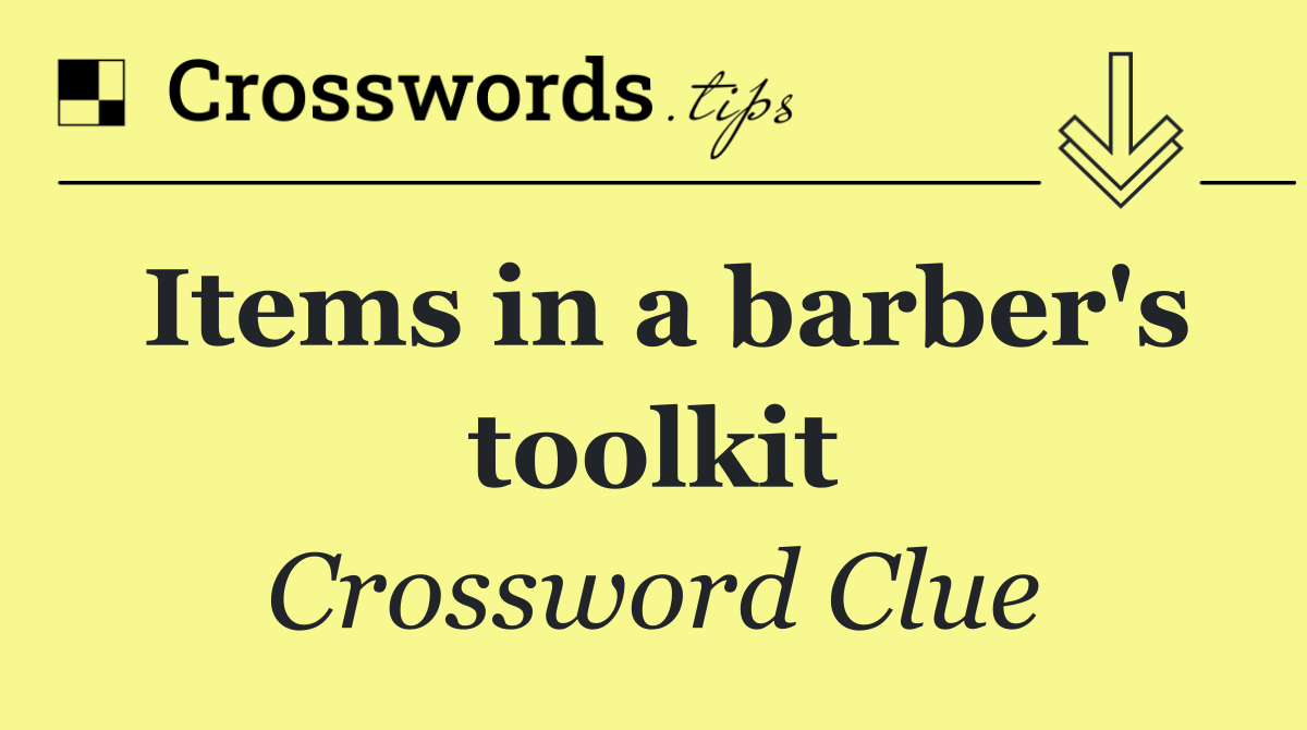 Items in a barber's toolkit